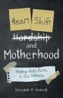 Heart Shift and Motherhood: Finding God's Extra in the Ordinary