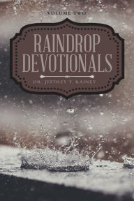 Title: Raindrop Devotionals: Volume Two, Author: Dr. Jeffrey T. Rainey