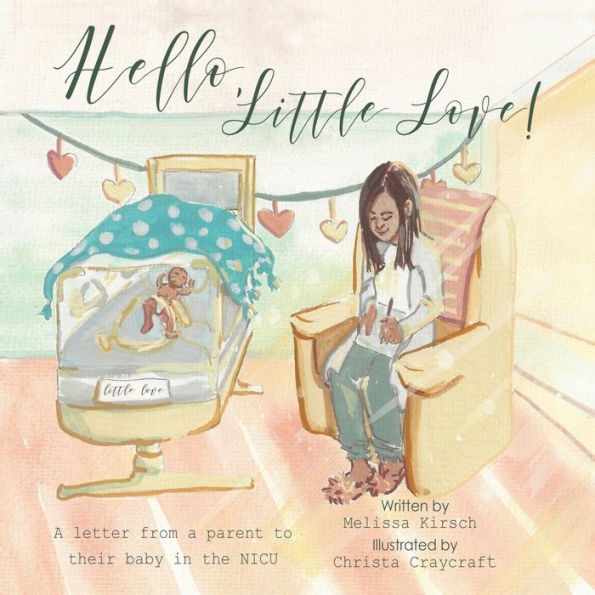 Hello, Little Love!: a Letter from Parent to Their Baby the Nicu
