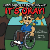 Title: It's Okay!: I Have Muscular Dystrophy, And, Author: Dr. William M. Bauer