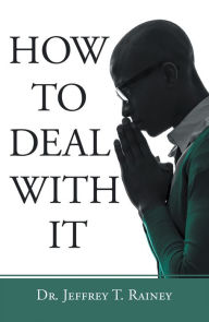 Title: How to Deal with It, Author: Dr. Jeffrey T. Rainey