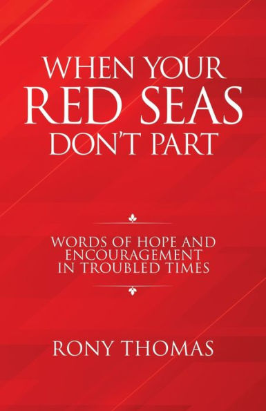 When Your Red Seas Don't Part: Words of Hope and Encouragement Troubled Times