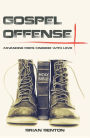 Gospel Offense: Advancing God's Kingdom with Love