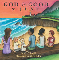 Title: God Is Good & Just, Author: K. C. Thrall