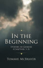 In the Beginning: Studies in Genesis (Chapters 1-3)