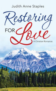 Title: Restoring for Love: A Christian Romance, Author: Judith Anne Staples