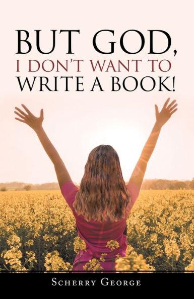 But God, I Don't Want to Write a Book!