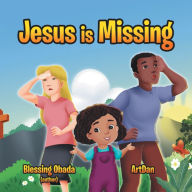Title: Jesus Is Missing, Author: Blessing Obada