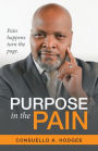 Purpose in the Pain: Pain Happens Turn the Page.