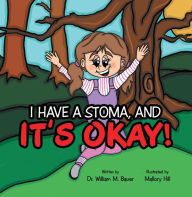 Title: It's Okay!: I Have a Stoma, And, Author: Dr. William M. Bauer