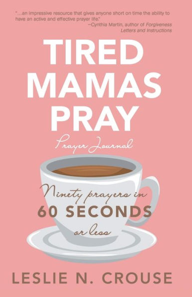 Tired Mamas Pray: Ninety Prayers in 60 Seconds or Less