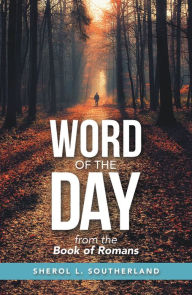 Title: Word of the Day: From the Book of Romans, Author: Sherol L. Southerland