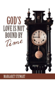 Title: God's Love Is Not Bound by Time, Author: Margaret Stewart