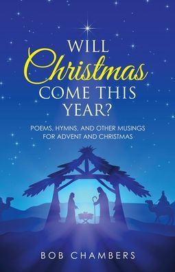 Will Christmas Come This Year?: Poems, Hymns, and Other Musings for Advent