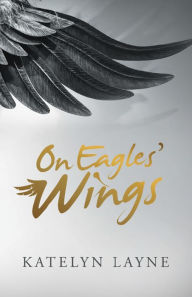 Title: On Eagles' Wings, Author: Katelyn Layne