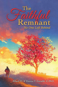 Title: The Faithful Remnant: No One Left Behind, Author: Albert O. Geraldi