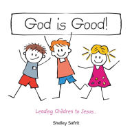 Title: God Is Good!: Leading Children to Jesus..., Author: Shelley Safrit