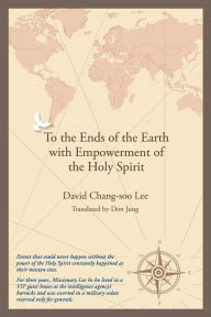Title: To the Ends of the Earth with Empowerment of the Holy Spirit, Author: David Chang-Soo Lee