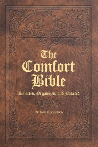 Title: The Comfort Bible: Selected, Organized, and Notated, Author: Dr. Paul R. Johnson