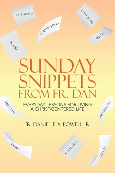 Sunday Snippets from Fr. Dan: Everyday Lessons for Living a Christ-Centered Life