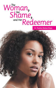 Title: The Woman, Her Shame, and Her Redeemer, Author: Dr. Pauline Akatsa-Hinga