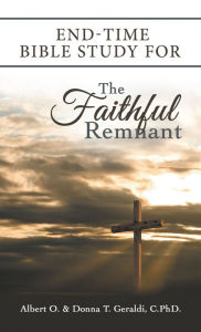 Title: End-Time Bible Study for the Faithful Remnant, Author: Albert O. Geraldi