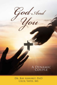 Title: God and You: A Dynamic Couple, Author: Dr. Ray Ashurst PhD