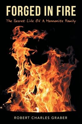 Forged Fire: The Secret Life of a Mennonite Family