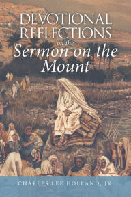 Title: Devotional Reflections on the Sermon on the Mount, Author: Charles Lee Holland Jr.