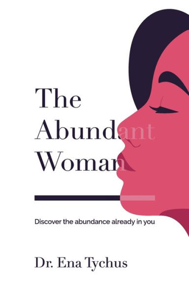 The Abundant Woman: Discover the Abundance Already in You