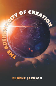 Title: The Authenticity of Creation, Author: Eugene Jackson