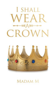 Title: I Shall Wear a Crown, Author: Madam M