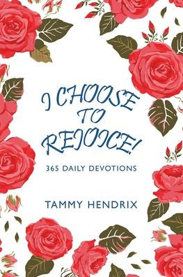 I Choose to Rejoice!: 365 Daily Devotions