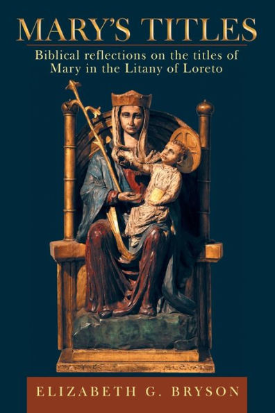 Mary's Titles: Biblical Reflections on the Titles of Mary Litany Loreto