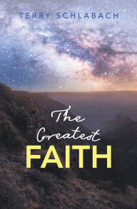 Title: The Greatest Faith, Author: Terry Schlabach