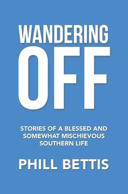 Wandering Off: Stories of a Blessed and Somewhat Mischievous Southern Life