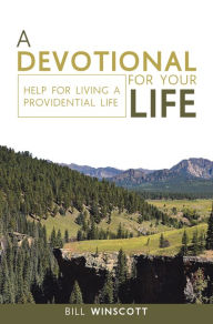 Title: A Devotional for Your Life: Help for Living a Providential Life, Author: Bill Winscott