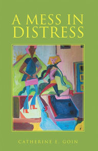 Title: A Mess in Distress, Author: Catherine E. Goin