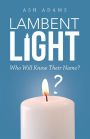 Lambent Light: Who Will Know Their Name?