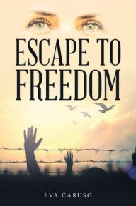 Title: Escape to Freedom, Author: Eva Caruso
