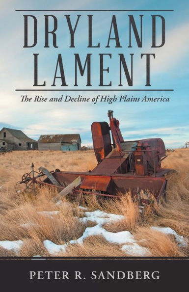 Dryland Lament: The Rise and Decline of High Plains America