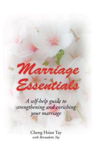 Title: Marriage Essentials: A Self-Help Guide to Strengthening and Enriching Your Marriage, Author: Cheng Hsian Tay
