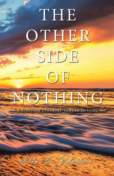 The Other Side of Nothing: A Survivor's Journey Toward Healing