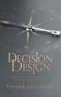 Decision Design: A Believer's Guide to the Life You Are Called to Live