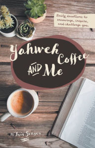 Title: Yahweh Coffee and Me, Author: Iris Yeager