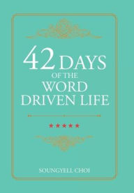 Title: 42 Days of the Word Driven Life, Author: Soungyell Choi