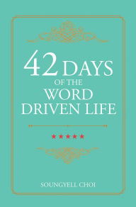 Title: 42 Days of the Word Driven Life, Author: Soungyell Choi