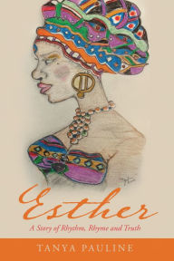 Title: Esther: A Story of Rhythm, Rhyme and Truth, Author: Tanya Pauline