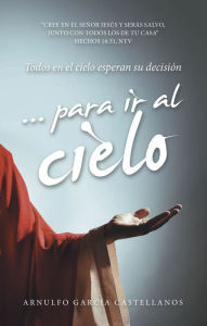 Title: . para ir al cielo: Todos en el cielo esperan su decisión, Author: Arnulfo García Castellanos