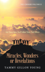 Title: Miracles, Wonders or Revelations: You Choose Volume Ii, Author: Tammy Gillon Young